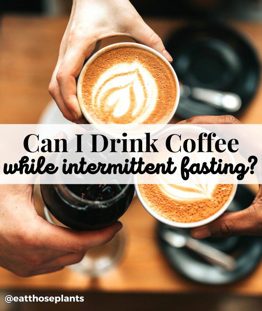 can i drink coffee while intermittent fasting?