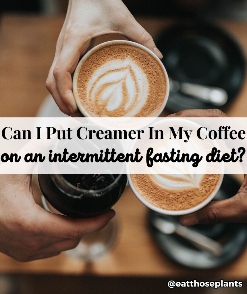 can i put creamer in my coffee on intermittent fasting