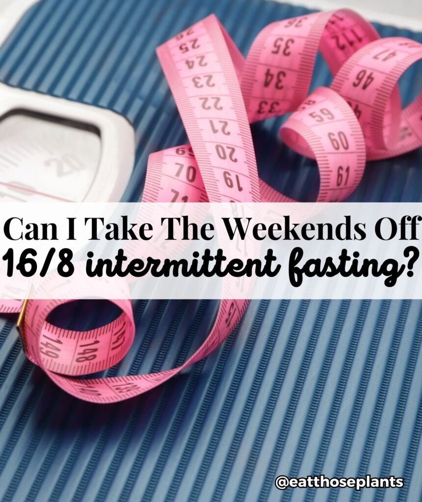 can i take weekends off intermittent fasting