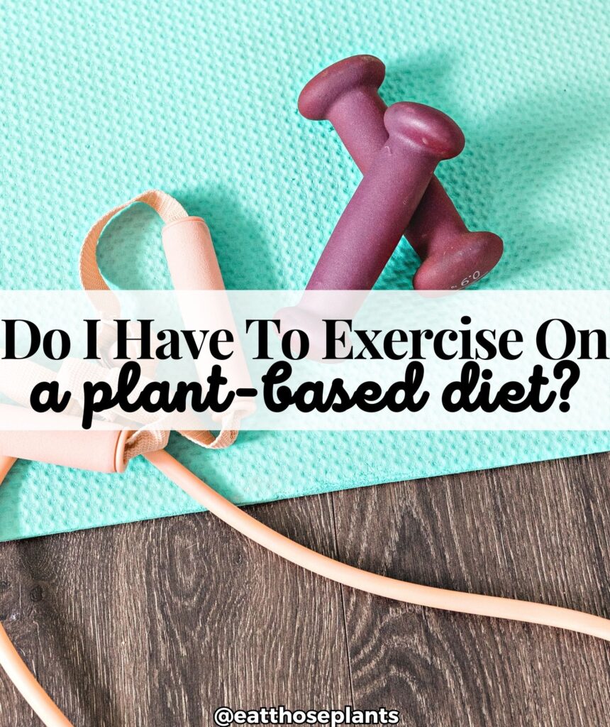 do i have to workout on a plant based diet