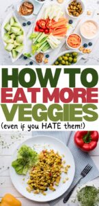 17 Easy Ways to Eat More Veggies (Even If You Don't Like Them)