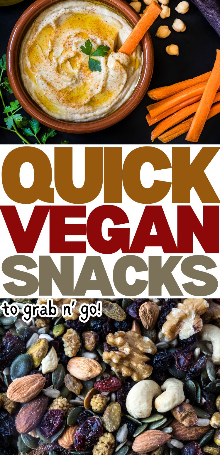 beautiful two-part image of carrots and hummus on top and trail mix on bottom and large bold text that reads "quick vegan snacks" in the middle