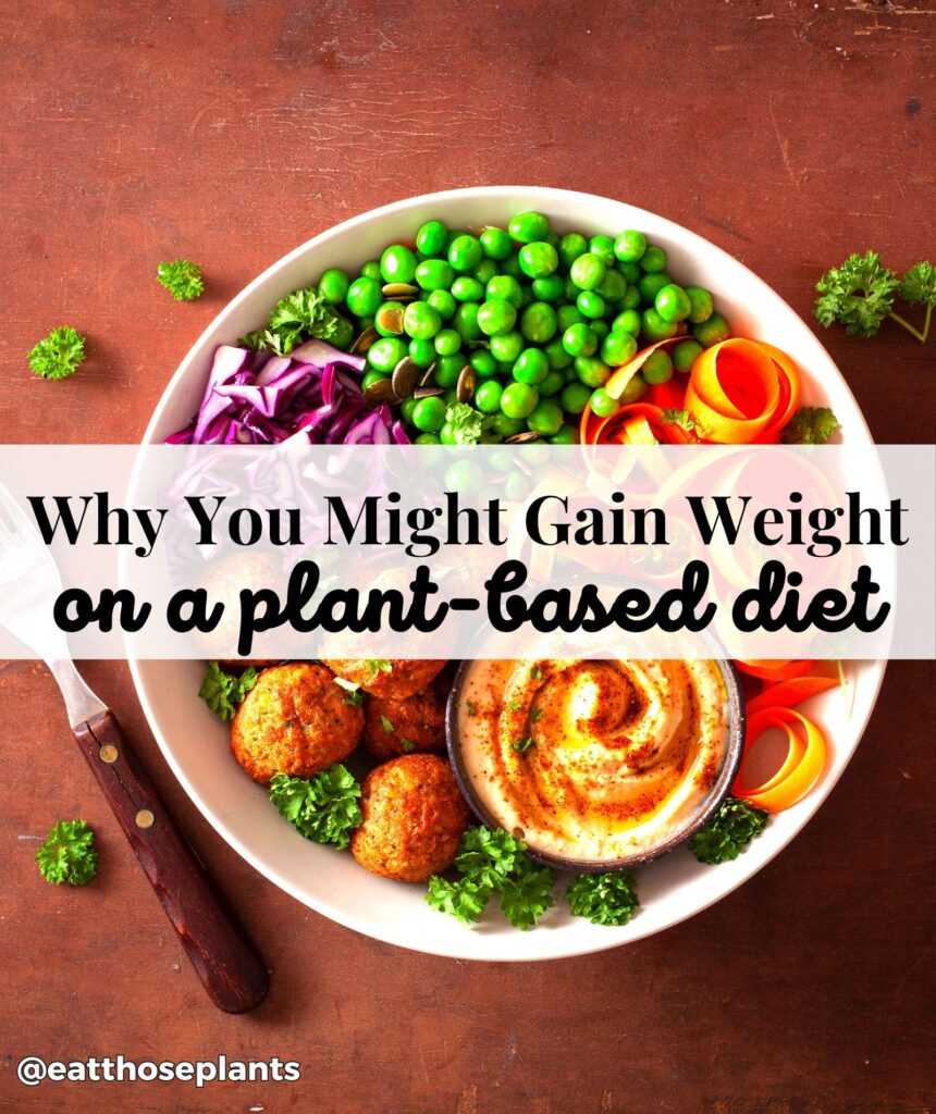 why you might gain weight on a plant based diet